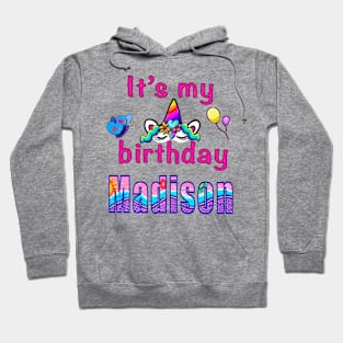 It’s my birthday Madison custom name birthday party Hoodie